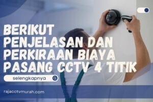 Berikut Penjelasan dan Perkiraan Biaya Pasang CCTV 4 Titik