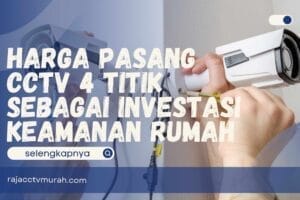 Harga Pasang CCTV 4 Titik sebagai Investasi Keamanan Rumah