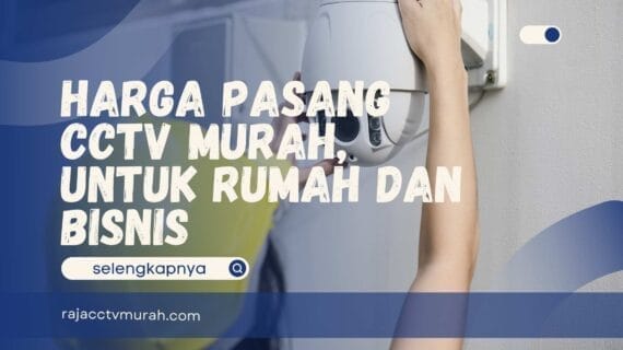 Harga Pasang CCTV Murah, untuk Rumah dan Bisnis