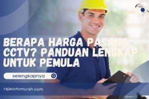 Berapa Harga Pasang CCTV? Panduan Lengkap untuk Pemula