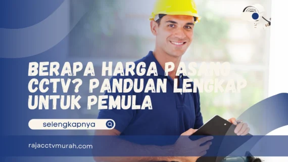 Berapa Harga Pasang CCTV? Panduan Lengkap untuk Pemula