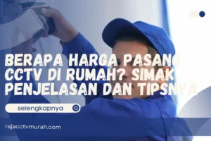 Berapa Harga Pasang CCTV di Rumah? Simak Penjelasan dan Tipsnya
