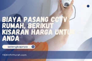 Biaya Pasang CCTV Rumah, Berikut Kisaran  Harga untuk Anda