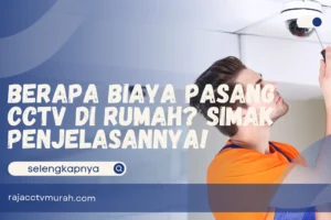 Berapa Biaya Pasang CCTV di Rumah? Simak Penjelasannya!