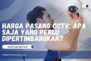 Harga Pasang CCTV, Apa Saja yang Perlu Dipertimbangkan?