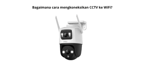 Bagaimana Cara Mengkoneksikan CCTV Ke WiFi?