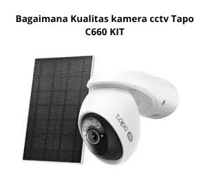 Bagaimana Kualitas kamera cctv Tapo C660 KIT