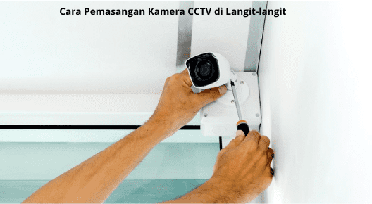 Cara Pemasangan Kamera CCTV  di Langit-langit