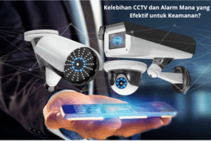 CCTV vs Alarm Mana yang Lebih Efektif untuk Keamanan?
