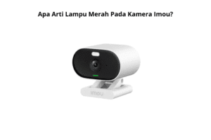 Apa Arti Lampu Merah Pada Kamera Imou?