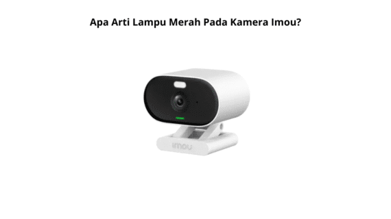 Apa Arti Lampu Merah Pada Kamera Imou?