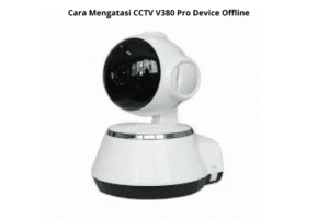Cara Mengatasi CCTV V380 Pro Device Offline