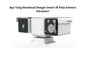 Apa Yang Dimaksud Dengan Smart IR Pada Kamera Hikvision?
