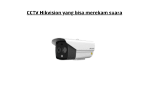 CCTV Hikvision Yang Bisa Merekam Suara