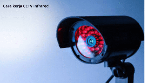 Cara Kerja CCTV Infrared